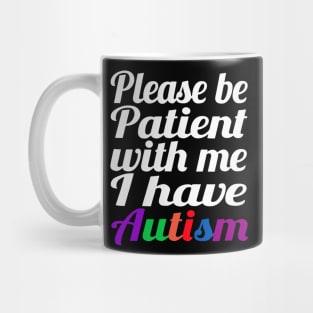 Please Be Patient With Me I Have Autism Mug